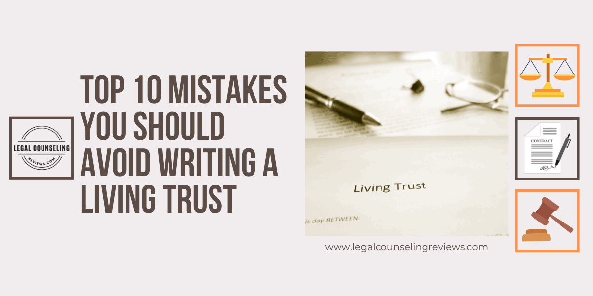 Top 10 Mistakes You Should Avoid When Writing a Living Trust